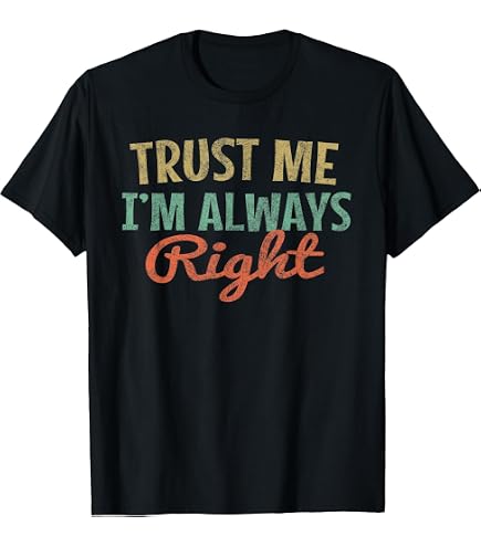 Amazon.com: I'm Always Right - T-Shirt : Clothing, Shoes & Jewelry